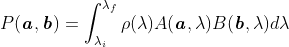 P(\boldsymbol{\mathit{a}},\boldsymbol{\mathit{b}})=\int_{\lambda_i}^{\lambda_f}\rho(\lambda)A(\boldsymbol{\mathit{a}},\lambda)B(\boldsymbol{\mathit{b}},\lambda)d\lambda\; \; \; \; \; \; \; \; 229