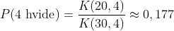 P(\text{4 hvide})=\frac{K(20,4)}{K(30,4)}\approx 0,177