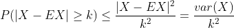 P(|X-EX|\geq k) \leq \frac{|X-EX|^2}{k^2}=\frac{var(X)}{k^2}