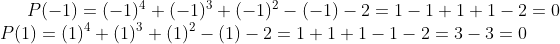 P(-1)=(-1) ^{4}+(-1)^{3}+(-1)^{2}-(-1)-2=1-1+1+1-2=0\\ P(1)=(1) ^{4}+(1)^{3}+(1)^{2}-(1)-2=1+1+1-1-2=3-3=0