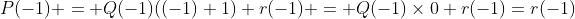 P(-1) = Q(-1)((-1)+1)+r(-1) = Q(-1)	imes0+r(-1)=r(-1)