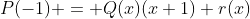 P(-1) = Q(x)(x+1)+r(x)