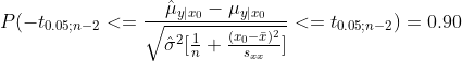 P(-t_{0.05;n-2}<=\frac{\hat\mu_{y|x_0}-\mu_{y|x_0}}{\sqrt{\hat\sigma^2[\frac{1}{n}+\frac{(x_0-\bar x)^2}{s_{xx}}]}}<=t_{0.05;n-2})=0.90