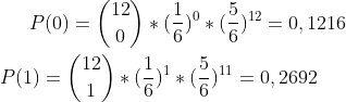 P(0)=\binom{12}{0}*(\frac{1}{6})^0*(\frac{5}{6})^{12}=0,1216\\ \\P(1)=\binom{12}{1}*(\frac{1}{6})^1*(\frac{5}{6})^{11}=0,2692\\