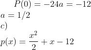 P(0)=-24a=-12\\ a=1/2\\ c)\\ p(x)=\frac{x^2}{2}+x-12