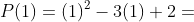 P(1)=(1)^{2}-3(1)+2= 0