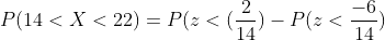 P(14<X<22)=P(z<(rac{2}{14})-P(z<rac{-6}{14})