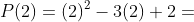 P(2)=(2)^{2}-3(2)+2= 0