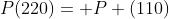 P(220)= P (110)