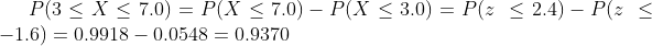 P(3X7.0) P(X7.0)- P(X 3.0) P(z 2.4) - P(z < -1.6) = 0.9918 0.0548 0.9370