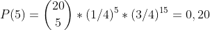 P(5)=\binom{20}{5}*(1/4)^5*(3/4)^{15}=0,20