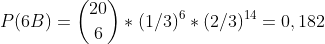 P(6B)=\binom{20}{6}*(1/3)^6*(2/3)^{14}=0,182