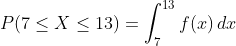 P(7 \leq X\leq 13)=\int_{7}^{13}f(x)\,dx