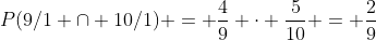 P(9/1 cap 10/1) = frac{4}{9} cdot frac{5}{10} = frac{2}{9}