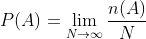 P(A) = \lim_{N \to \infty }\frac{n(A)}{N}