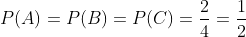 P(A) = P(B) = P(C) =-=