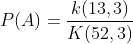 P(A)=\frac{k(13,3)}{K(52,3)}