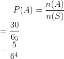 P(A)=\frac{n(A)}{n(S)}\\ =\frac{30}{6_{5}}\\ =\frac{5}{6^{4}}