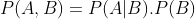 P(A,B)=P(A|B).P(B)