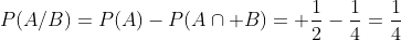 P(A/B)=P(A)-P(Acap B)= frac{1}{2}-frac{1}{4}=frac{1}{4}