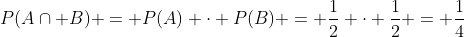 P(Acap B) = P(A) cdot P(B) = frac{1}{2} cdot frac{1}{2} = frac{1}{4}