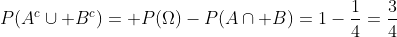 P(A^{c}cup B^{c})= P(Omega)-P(Acap B)=1-frac{1}{4}=frac{3}{4}