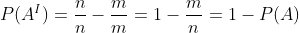 P(A^I)=frac{n}{n}- frac{m}{m}=1-frac{m}{n}= 1-P(A)