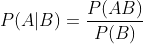 P(A|B) = \frac{P(AB)}{P(B)}