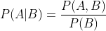 P(A|B)=\frac{P(A,B)}{P(B)}