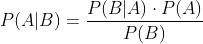 P(A|B)=\frac{P(B|A)\cdot P(A)}{P(B)}