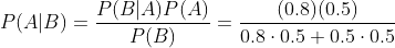P(A|B)=\frac{P(B|A)P(A)}{P(B)}=\frac{(0.8)(0.5)}{0.8\cdot 0.5+0.5\cdot 0.5}