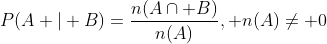 P(A | B)=\frac{n(A\cap B)}{n(A)}, n(A)\neq 0