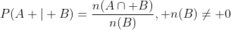 P(A | B)=\frac{n(A\cap B)}{n(B)}, n(B)\neq 0