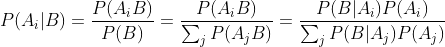P(A_{i}|B) = \frac{P(A_{i}B) }{P(B)} = \frac{P(A_{i}B) }{\sum_{j}^{}P(A_{j}B)} = \frac{P(B|A_{i})P(A_{i})}{\sum_{j}^{}P(B|A_{j})P(A_{j})}