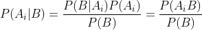 P(A_{i}|B) = \frac{P(B|A_{i})P(A_{i})}{P(B)} = \frac{P(A_{i}B)}{P(B)}