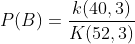P(B)=\frac{k(40,3)}{K(52,3)}