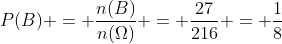 P(B) = frac{n(B)}{n(Omega)} = frac{27}{216} = frac{1}{8}