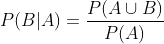 P(B|A) = \frac{P(A\cup B)}{P(A)}