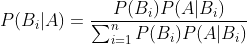 P(B_i|A)=\frac{P(B_i)P(A|B_i)}{\sum _{i=1}^nP(B_i)P(A|B_i)}