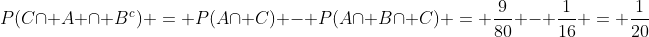 P(Ccap A cap B^{c}) = P(Acap C) - P(Acap Bcap C) = frac{9}{80} - frac{1}{16} = frac{1}{20}