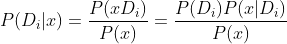 P(D_{i}|x) = \frac{P(xD_{i})}{P(x)} = \frac{P(D_{i})P(x|D_{i})}{P(x)}
