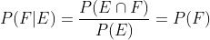 P(F|E)= rac{P(E cap F)}{P(E)}=P(F)