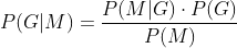 P(G|M) = \frac{P(M|G)\cdot P(G)}{P(M)}