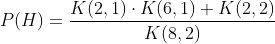 P(H)=\frac{K(2,1) \cdot K(6,1)+K(2,2)}{K(8,2)}