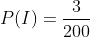 P(I)=frac{3}{200}