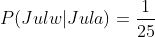 P(Julw|Jula)=\frac{1}{25}