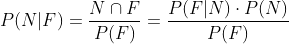 P(N|F) =\frac{N\cap F}{P(F)} =\frac{P(F|N)\cdot P(N)}{P(F)}
