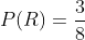 \therefore P(R)=\frac{3}{8}