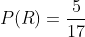 \therefore P(R)=\frac{5}{17}