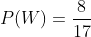 \therefore P(W)=\frac{8}{17}